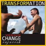 transformation versus change rajneesh